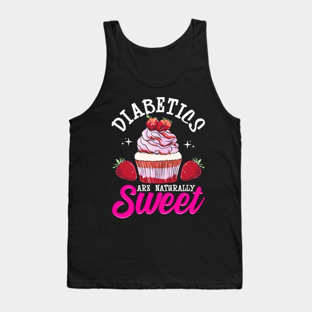 Funny Diabetics Are Naturally Sweet Diabetes Pun Tank Top by theperfectpresents